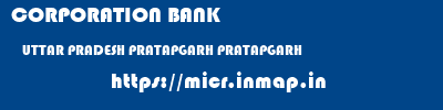 CORPORATION BANK  UTTAR PRADESH PRATAPGARH PRATAPGARH   micr code